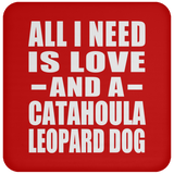 All I Need Is Love And A Catahoula Leopard Dog - Drink Coaster