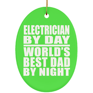 Electrician By Day World's Best Dad By Night - Oval Ornament