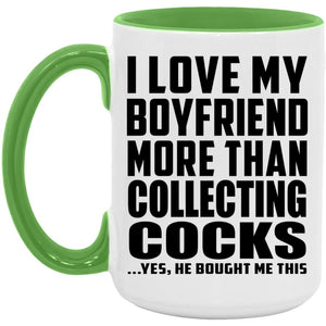 I Love My Boyfriend More Than Collecting Cocks - 15oz Accent Mug Green