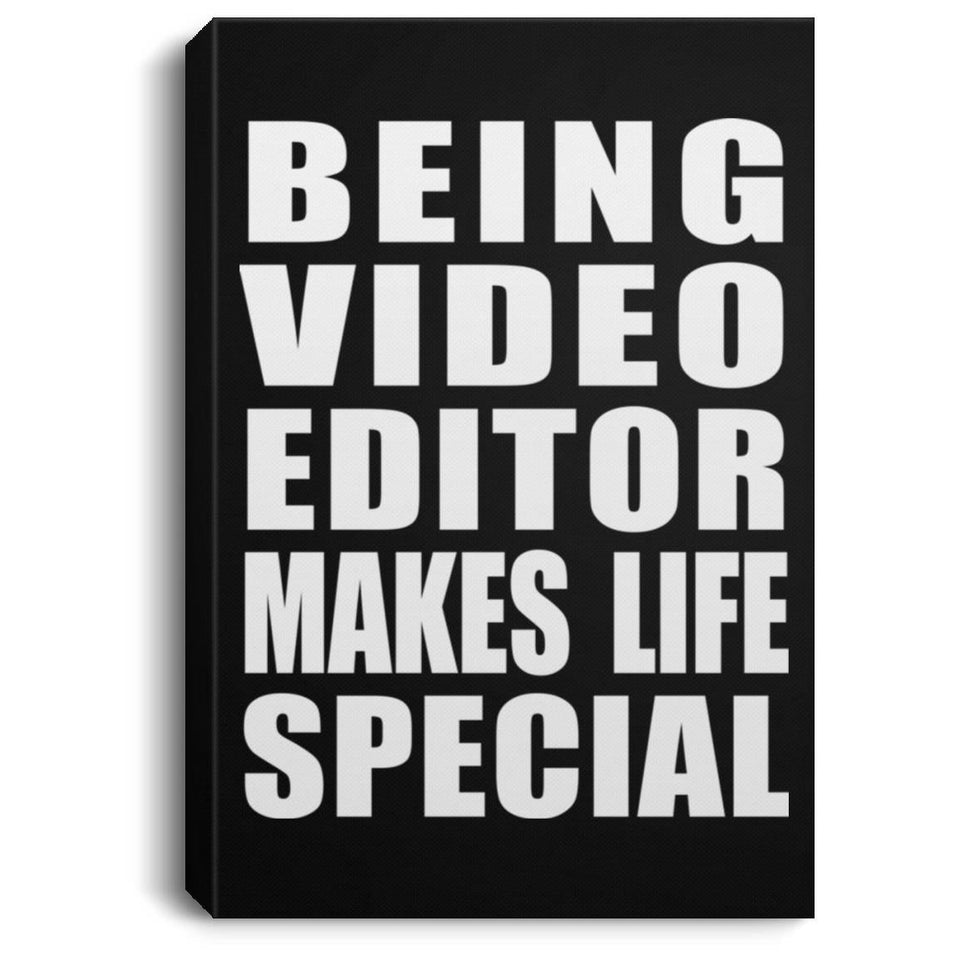 Being Video Editor Makes Life Special - Canvas Portrait