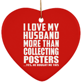 I Love My Husband More Than Collecting Posters - Heart Ornament