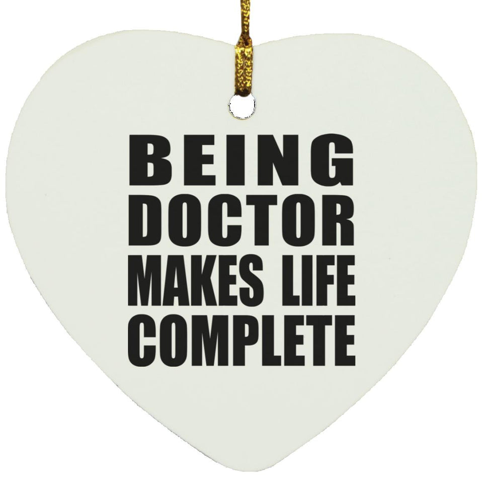 Being Doctor Makes Life Complete - Heart Ornament
