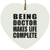 Being Doctor Makes Life Complete - Heart Ornament