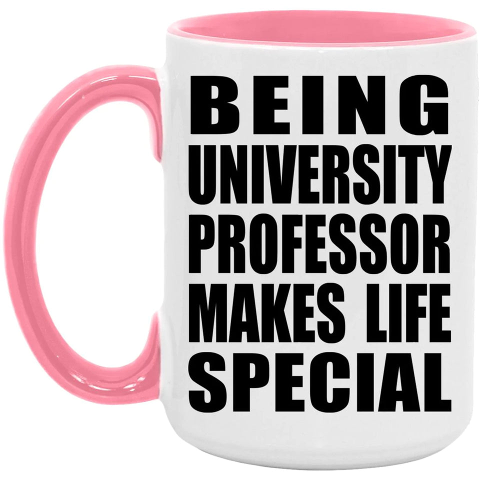 Being University Professor Makes Life Special - 15oz Accent Mug Pink