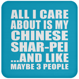 All I Care About Is My Chinese Shar-Pei - Drink Coaster