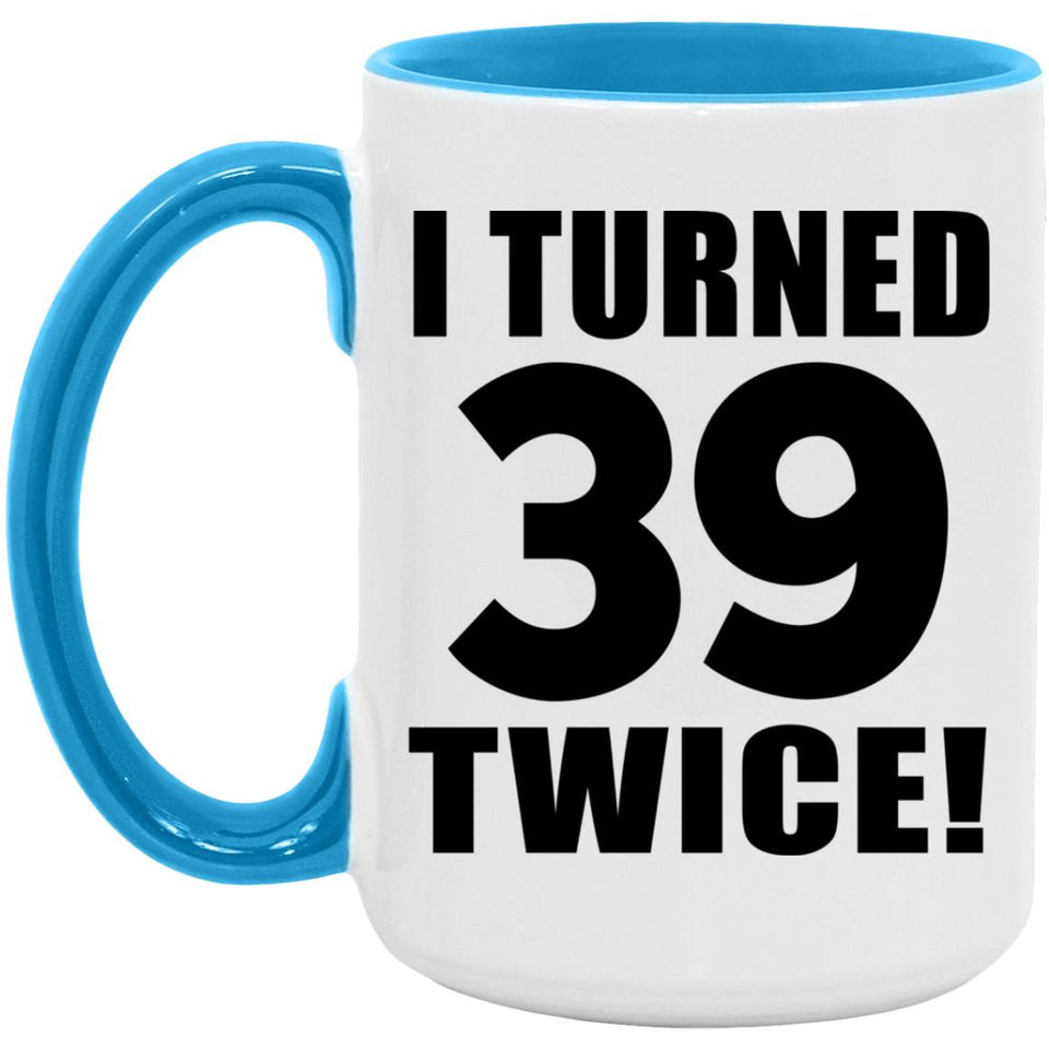 78th Birthday I Turned 39 Twice - 15oz Accent Mug Blue