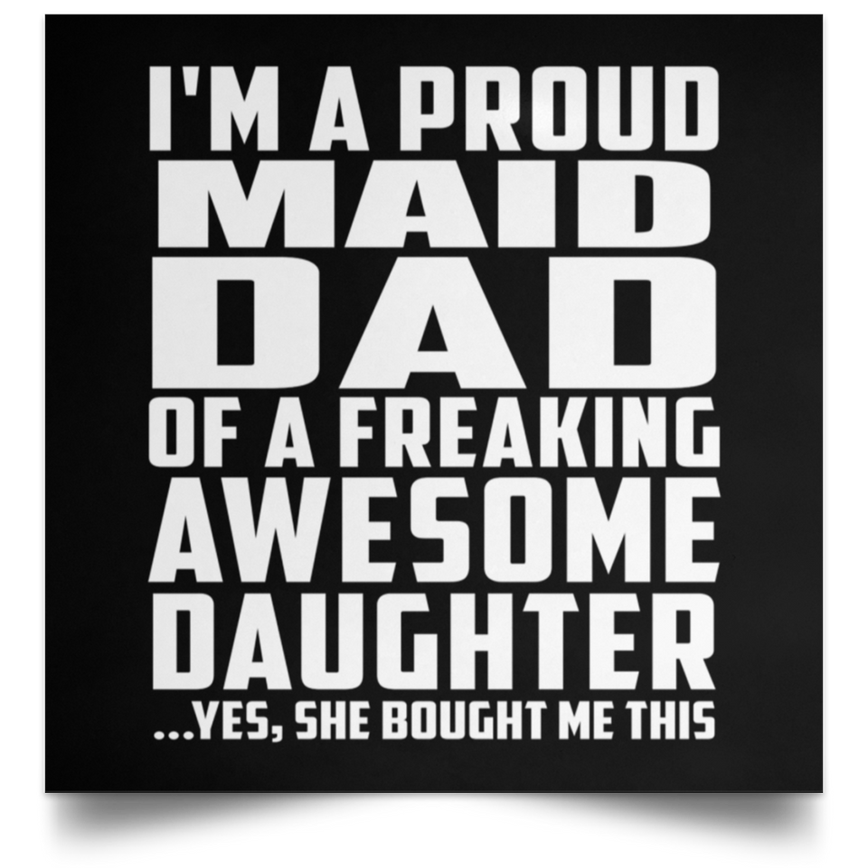 Proud Maid Dad Of Awesome Daughter - Poster Square
