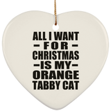 All I Want For Christmas Is My Orange Tabby Cat - Heart Ornament