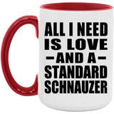 All I Need Is Love And A Standard Schnauzer - 15oz Accent Mug Red