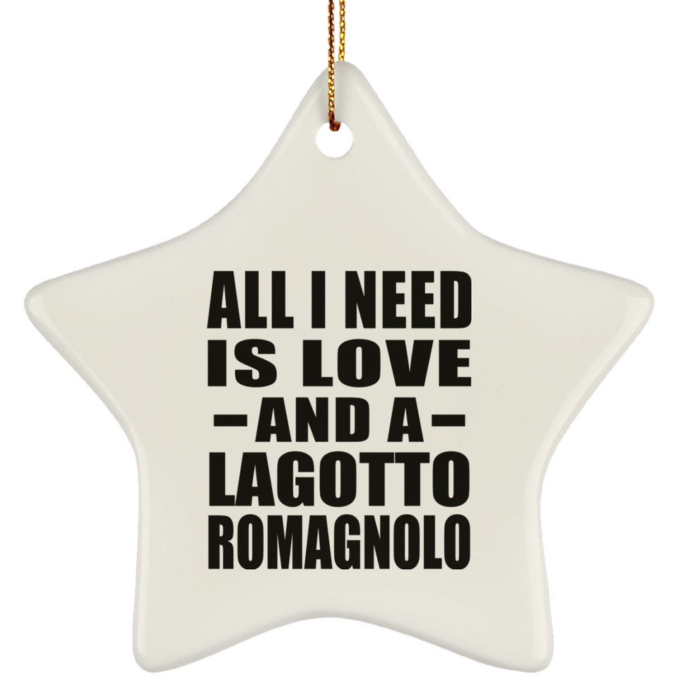 All I Need Is Love And A Lagotto Romagnolo - Star Ornament