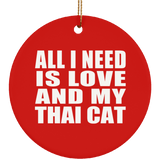 All I Need Is Love And My Thai Cat - Circle Ornament