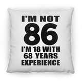 86th Birthday I'm Not 86 I'm 18 With 68 Years Experience - Throw Pillow