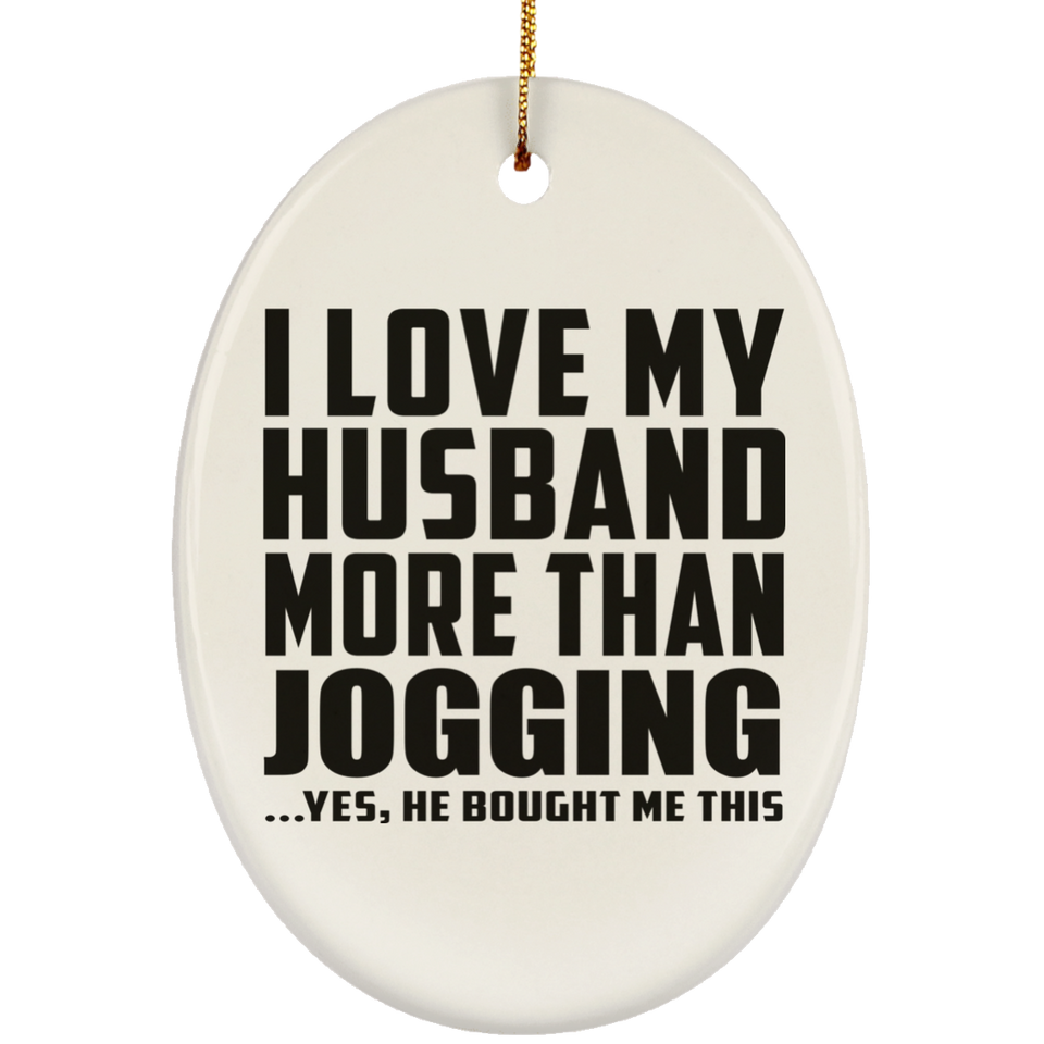 I Love My Husband More Than Jogging - Oval Ornament