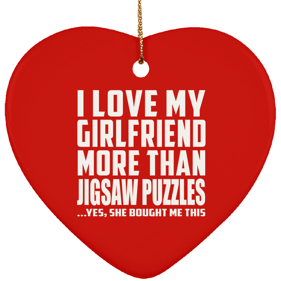 I Love My Girlfriend More Than Jigsaw Puzzles - Heart Ornament