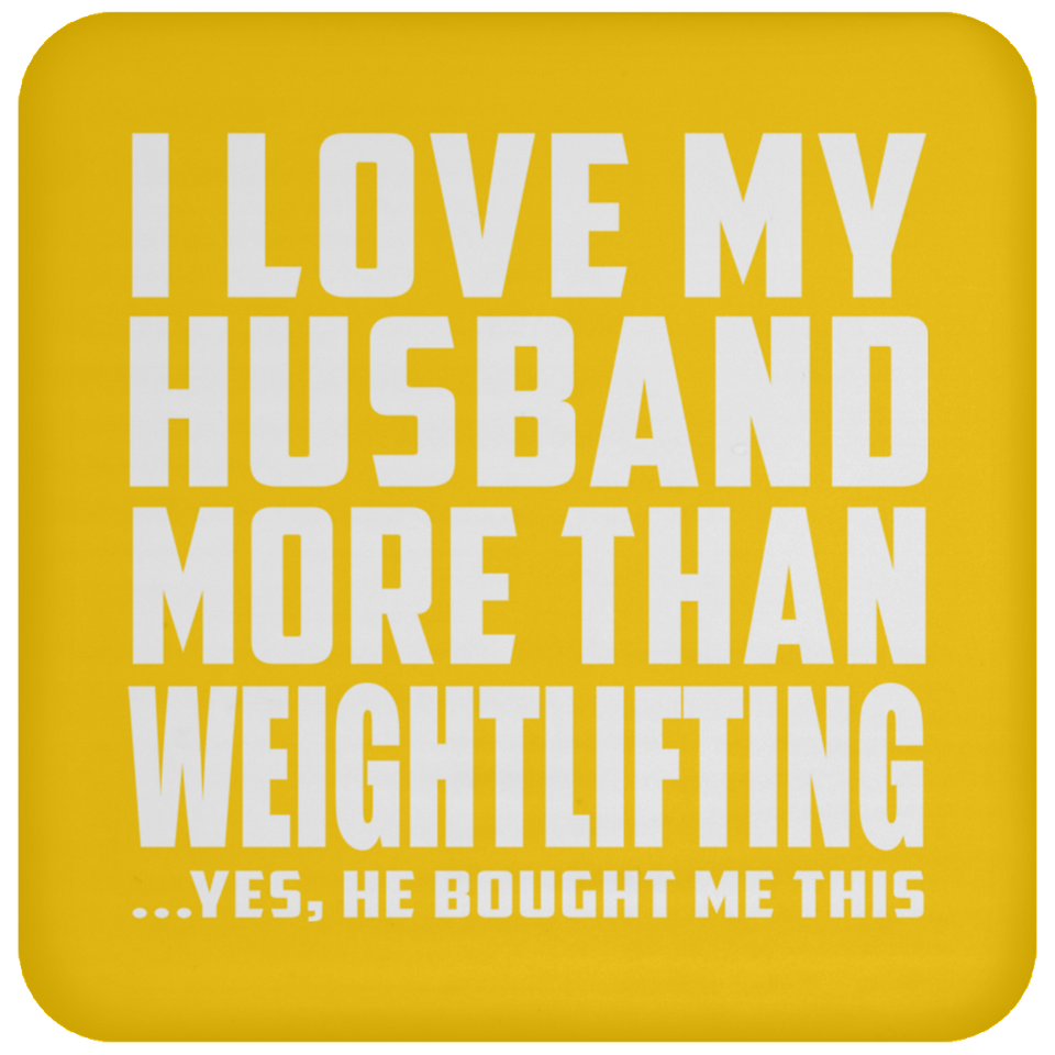 I Love My Husband More Than Weightlifting - Drink Coaster