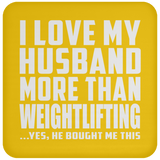 I Love My Husband More Than Weightlifting - Drink Coaster