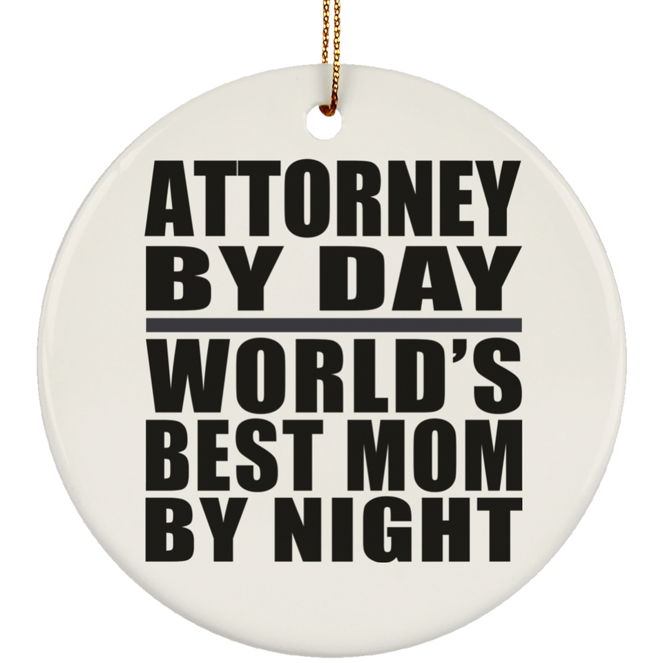 Attorney By Day World's Best Mom By Night - Circle Ornament