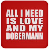 All I Need Is Love And My Dobermann - Drink Coaster