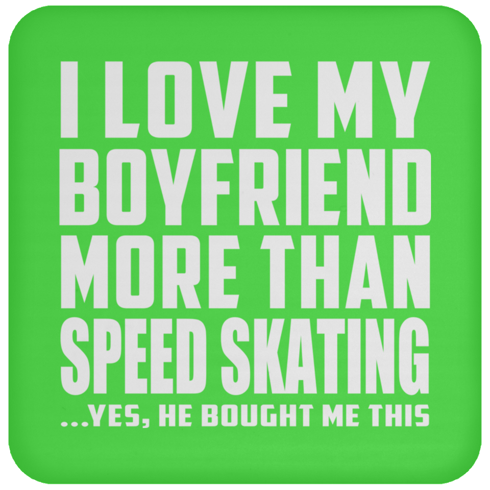 I Love My Boyfriend More Than Speed Skating - Drink Coaster