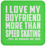 I Love My Boyfriend More Than Speed Skating - Drink Coaster
