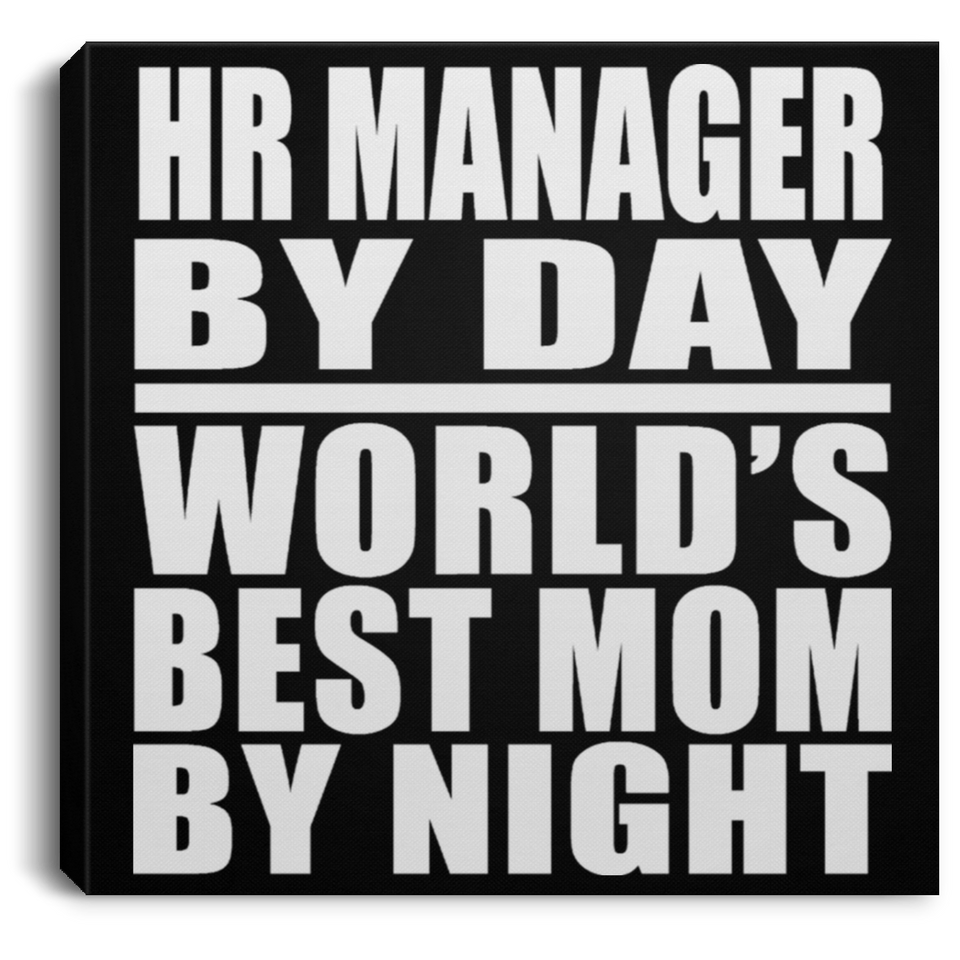 HR Manager By Day World's Best Mom By Night - Canvas Square