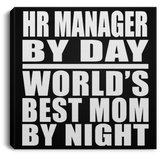 HR Manager By Day World's Best Mom By Night - Canvas Square