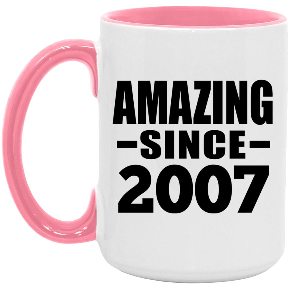 17th Birthday Amazing Since 2007 - 15oz Accent Mug Pink
