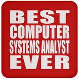 Best Computer Systems Analyst Ever - Drink Coaster
