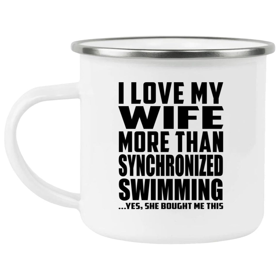 I Love My Wife More Than Synchronized Swimming - 12oz Camping Mug