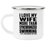 I Love My Wife More Than Synchronized Swimming - 12oz Camping Mug