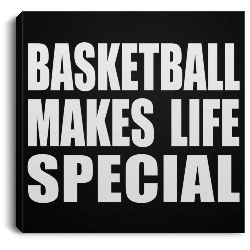 Basketball Makes Life Special - Canvas Square
