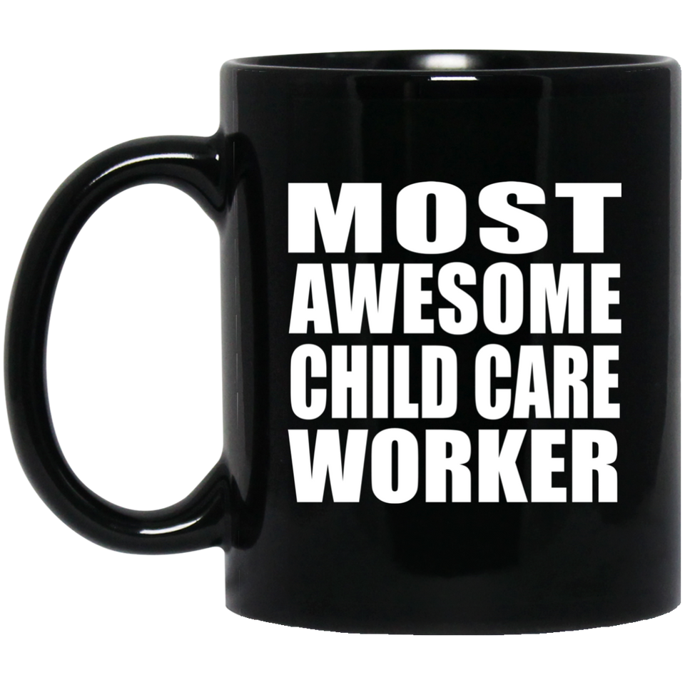 Most Awesome Child Care Worker - 11 Oz Coffee Mug Black
