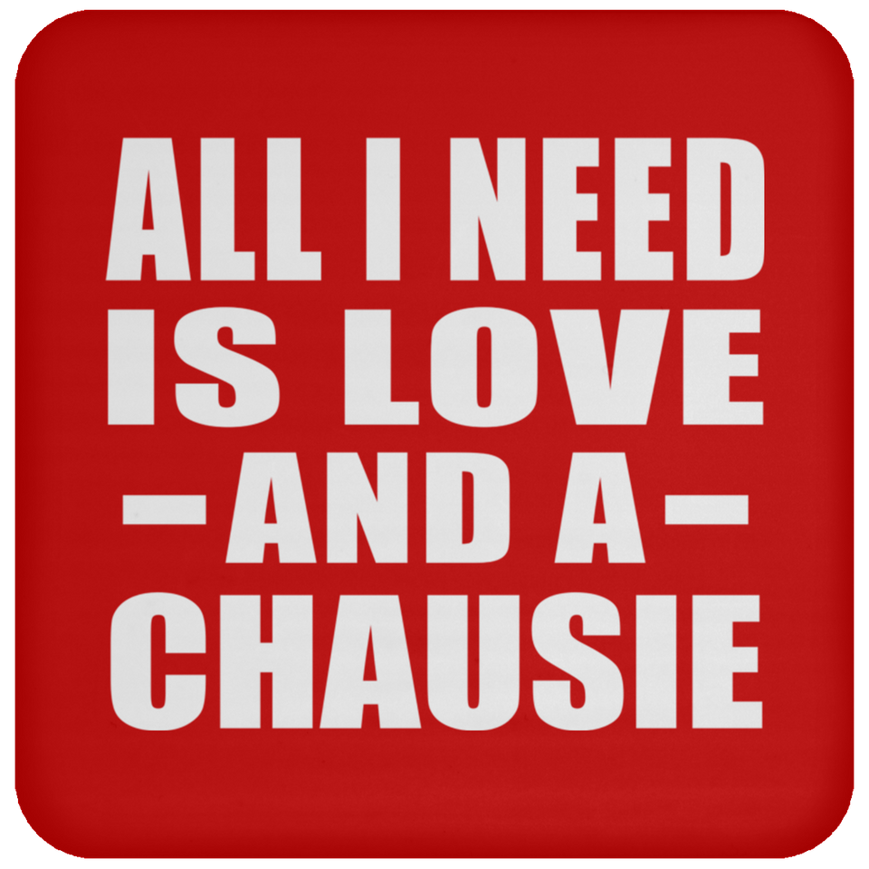All I Need Is Love And A Chausie - Drink Coaster