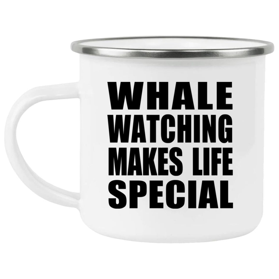 Whale Watching Makes Life Special - 12oz Camping Mug