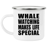 Whale Watching Makes Life Special - 12oz Camping Mug