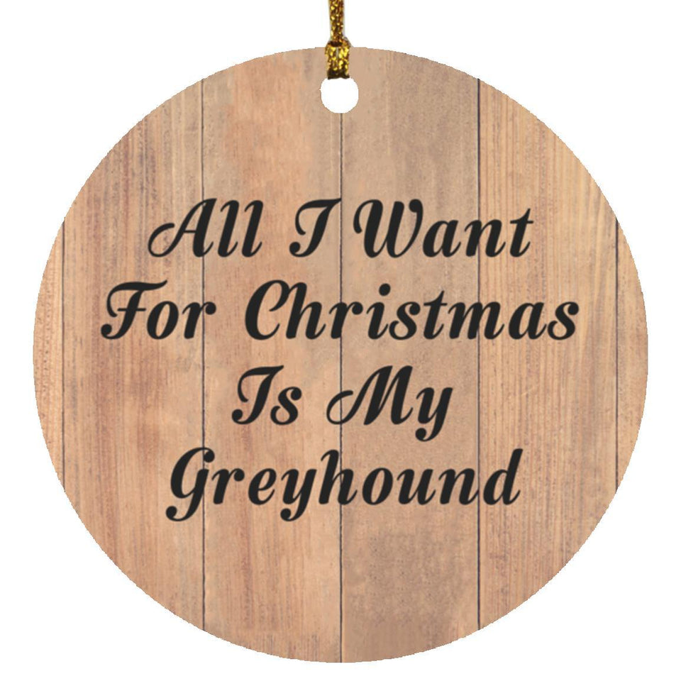 All I Want For Christmas Is My Greyhound - Circle Ornament C