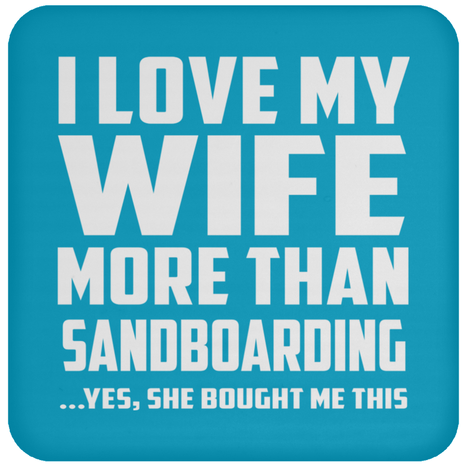 I Love My Wife More Than Sandboarding - Drink Coaster