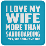 I Love My Wife More Than Sandboarding - Drink Coaster