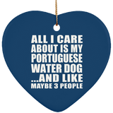 All I Care About Is My Portuguese Water Dog - Heart Ornament
