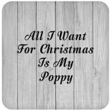 All I Want For Christmas Is My Poppy - Drink Coaster F