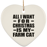 All I Want For Christmas Is My Farm Cat - Heart Ornament