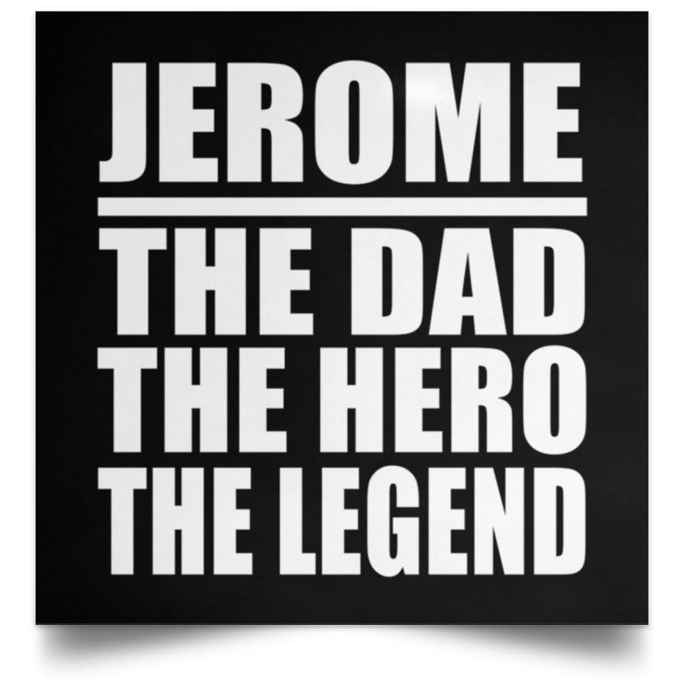 Jerome The Dad The Hero The Legend - Poster Square