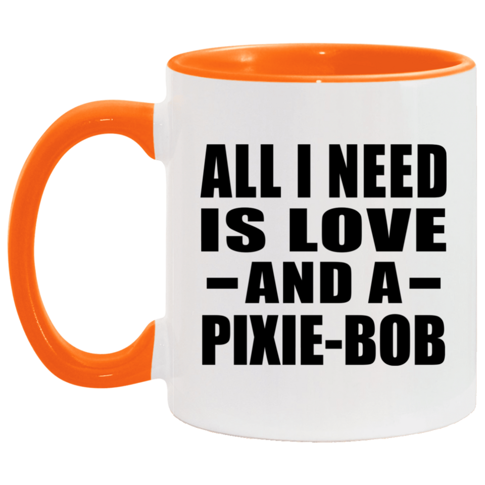 All I Need Is Love And A Pixie-Bob - 11oz Accent Mug Orange
