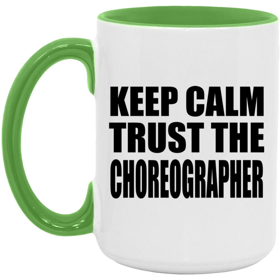 Keep Calm and Trust The Choreographer - 15oz Accent Mug Green