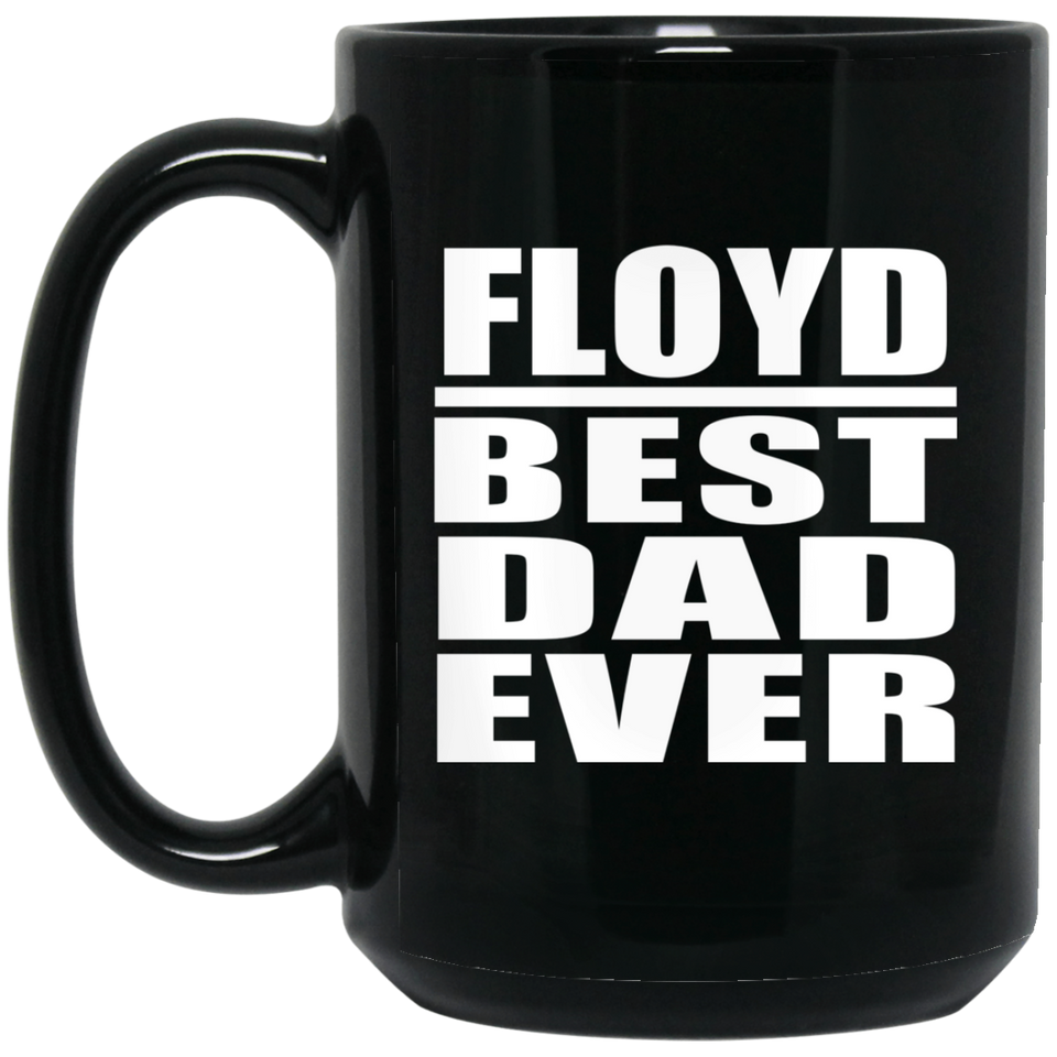 Floyd Best Dad Ever - 15 Oz Coffee Mug Black