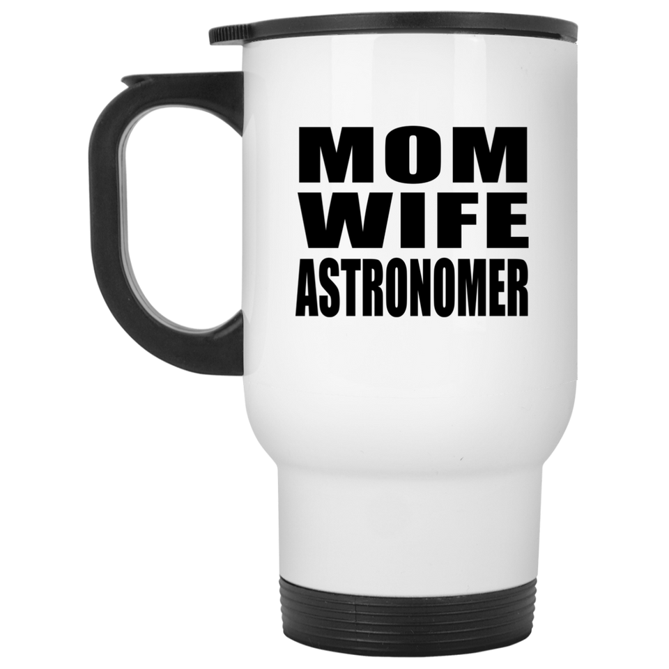 Mom Wife Astronomer - White Travel Mug