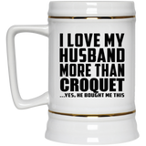 I Love My Husband More Than Croquet - Beer Stein