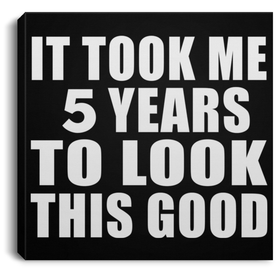 5th Birthday Took Me 5 Years To Look This Good - Canvas Square