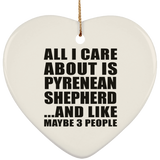 All I Care About Is Pyrenean Shepherd - Heart Ornament