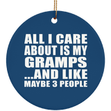 All I Care About Is My Gramps - Circle Ornament